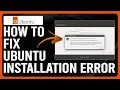 How To Fix Ubuntu Installation Error How To Solve Ubuntu Installation Error - Complete Guide