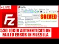 LIVE How to solve 530 Login Authentication Failed error in FileZilla