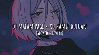 dj malam pagi x ku hamil duluan slowed reverb 