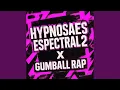 HYPNOSAES ESPECTRAL 2 X Gumball Rap (ultra slowed)
