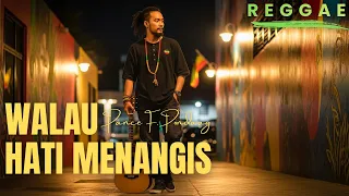 walau hati menangis pance f pondaag reggae version by songgelia 