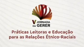 Mesa 4 - Leitura e escrita como prática de liberdade | V Jornada da GERER