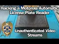 Hacking a Motorola Automatic License Plate Reader - Unauthenticated Streams