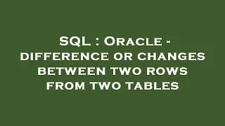 SQL Oracle - difference or changes between two rows from two tables