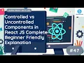 Controlled vs Uncontrolled Components in React JS Complete Beginner Friendly Explanation