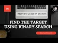 Find the Target using Binary search Concept Interview question answers Explained in detail