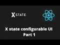 Xstate configurable UI with React Part 1