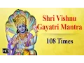 Shri Vishnu Gayatri Mantra - 108 Times Chanting - Powerful Mantra for Peace \u0026 Success