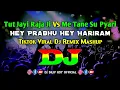 Download Lagu Tut Jayi Raja Ji Vs Me Tane Su Pyari \u0026 Hey Prabhu Hey Hariram - Dj | Tiktok Viral Dj Mashup Remix |