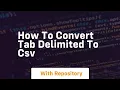 How to convert tab delimited to csv