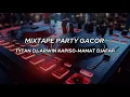 MIXTAPE PARTY GACOR - TYTAN DJ-ARWIN KAPISO-MAMAT DJAFAR MY: RASKI LAMALUTA 