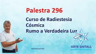 PALESTRA 296 - Curso de Radiestesia Cósmica, Rumo a Verdadeira Luz - 03/10/24