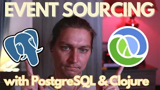 Event sourcing with PostgreSQL and Clojure theory and live coding