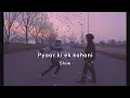 Download Lagu Pyaar ki ek kahani ( slowed + reverb )