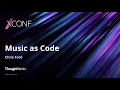 Music-as-code performance - Chris Ford XConf Europe 2021