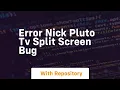 error nick pluto tv split screen bug