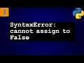 SyntaxError cannot assign to False