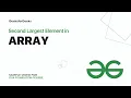 Second Largest Element in Array Sample for DSA Foundation Course GeeksforGeeks