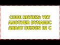 Code Review Yet another dynamic array design in C 2 Solutions