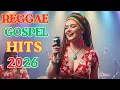 Lagu ✨ BEST OF REGGAE GOSPEL 2026 | SONGS THAT STRENGTHEN FAITH \u0026 BRING JOY