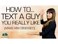 What to Text A Guy You Like Make Him Obsess Over You