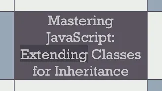 Mastering JavaScript Extending Classes for Inheritance
