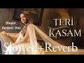 Download Lagu Teri Kasam (Slowed+Reverb) New Song 2023  // Senjuti Das //  Mandeep Panghal Kumar