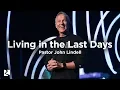 Living in the Last Days Pastor John Lindell James River Church