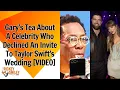 Gary s Tea About A Celebrity Who Declined An Invite To Taylor Swift s Wedding