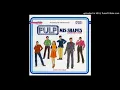 Pulp - Sorted For E's & Wizz