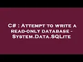 C Attempt to write a read-only database - System Data SQLite