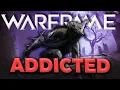 I am ADDICTED To Warframe