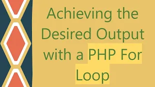 Achieving the Desired Output with a PHP For Loop