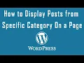 How to Display Posts From Specific Category on a WordPress Page - WordPress Tutorial