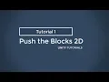 Tutorial 1 - Push the Blocks 2D