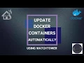 Update Docker Containers Automatically Using WATCHTOWER