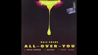 wale kwame all over you ft davido kwesi arthur