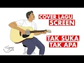 TAK SUKA TAK APA BY SCREEN [COVER]