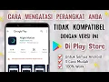 Download Lagu Cara Mengatasi Perangkat Anda Tidak Kompatibel dengan Versi ini di Play Store - TERBARU