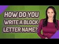 How do you write a block letter name
