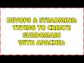 DevOps SysAdmins Trying to create subdomain with Apache2 2 Solutions
