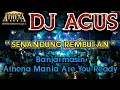 Download Lagu DJ AGUS - SENANDUNG REMBULAN || Banjarmasin Athena Mania Are You Ready