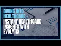 Diving into Healthcare - Instant Healthcare Insights With Evolytix