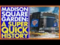MADISON SQUARE GARDEN A SUPER QUICK HISTORY Will Madison Square Garden Move A MSG Documentary