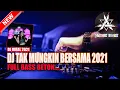 Download Lagu DJ TAK MUNGKIN BERSAMA 2021 | MAKIN LAMA MAKIN ENAK | DUGEM PARTY !!! JUNGLE DUTCH TERBARU