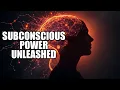 Unleashing the Untapped Power of Your Subconscious Mind