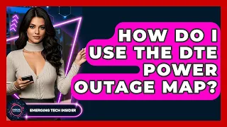 How Do I Use the DTE Power Outage Map Emerging Tech Insider