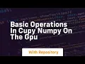 Basic operations in cupy numpy on the gpu