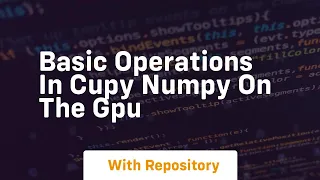 Basic operations in cupy numpy on the gpu