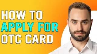How To Apply For OTC Card How To Qualify And Get OTC Card
